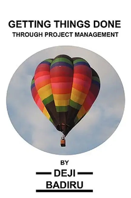 Getting Things Done Through Project Management by Deji Badiru