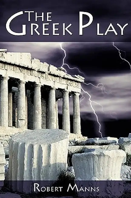 The Greek Play by Robert Manns