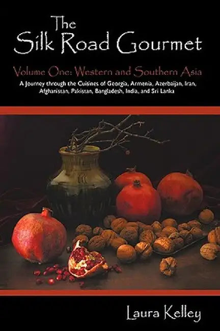 The Silk Road Gourmet: Volume One: Western and Southern Asia by Laura Kelley