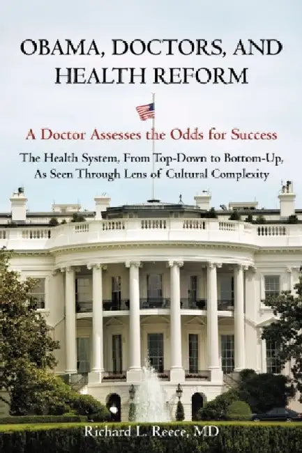 Obama, Doctors, and Health Reform: A Doctor Assesses the Odds for Success by Richard L. Reece MD