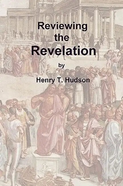 Reviewing the Revelation by Henry T. Hudson