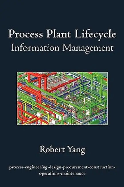 Process Plant Lifecycle Information Management by Robert Yang