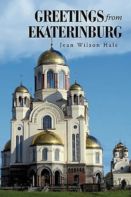 Greetings from Ekaterinburg by Jean Wilson Hale