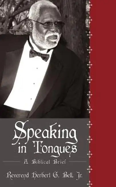 Speaking in Tongues: A Biblical Brief by Herbert G., Jr. Bell