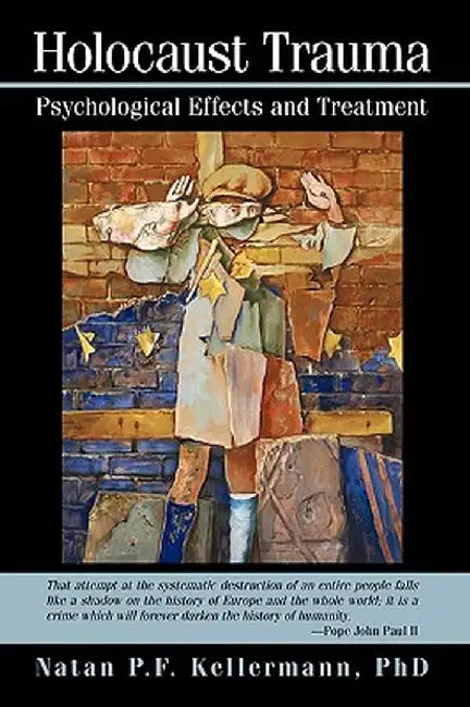 Holocaust Trauma: Psychological Effects and Treatment by Natan P. F. Kellermann