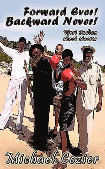 Forward Ever! Backward Never! by Michael Cozier