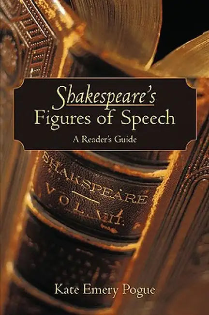 Shakespeare's Figures of Speech: A Reader's Guide by Kate Emery Pogue