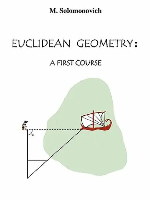 Euclidean Geometry: A First Course by Mark Solomonovich