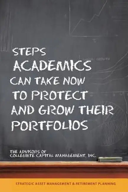 Steps Academics Can Take Now to Protect and Grow Their Portfolios by Tony W. Sigmon Phd Mba