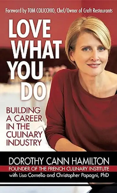 Love What You Do: Building a Career in the Culinary Industry by Dorothy Cann Hamilton