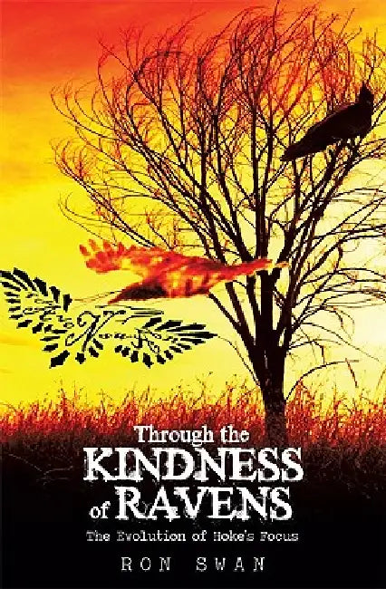 Through the Kindness of Ravens: The Evolution of Hoke's Focus by Ron Swan