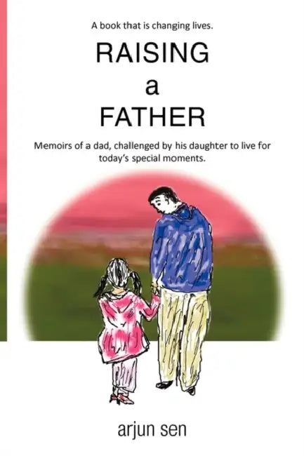 Raising a Father by Arjun Sen
