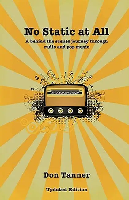 No Static at All: A Behind the Scenes Journey Through Radio and Pop Music-2009 Updated Version by Don Tanner