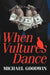 When Vultures Dance by Goodwin Michael Goodwin