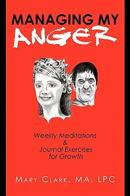 Managing My Anger: Weekly Meditations & Journal Exercises for Growth by J. Clark M Mary J. Clark M. a. L. P. C.