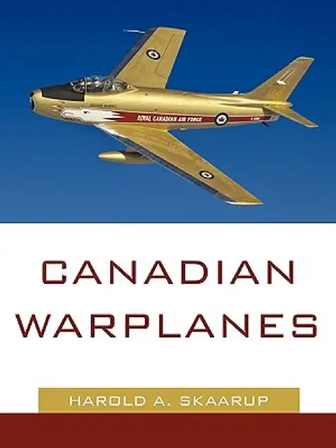 Canadian Warplanes by A. Skaarup Harold a. Skaarup