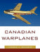Canadian Warplanes by A. Skaarup Harold a. Skaarup