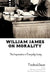 William James on Morality: The Imperative in Everyday Living by Frederick R. Bauer