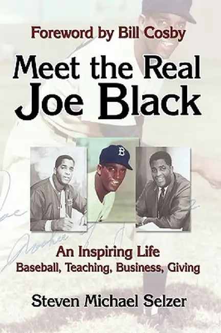 Meet the Real Joe Black: An Inspiring Life - Baseball, Teaching, Business, Giving by Michael Selzer Steven Michael Selzer
