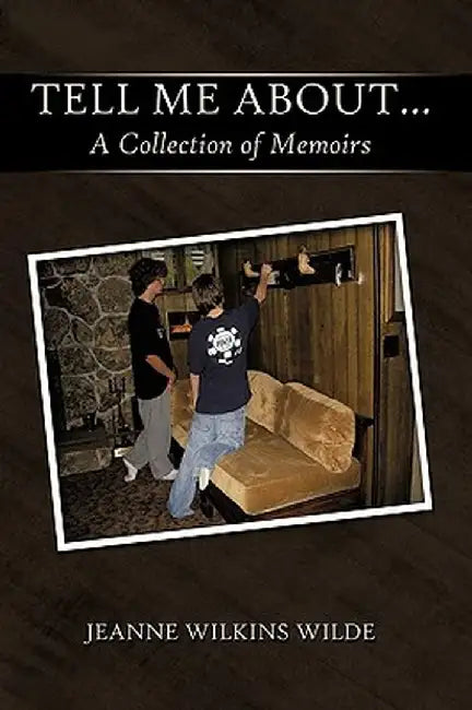 Tell Me About...: A Collection of Memoirs by Wilkins Wilde Jeanne Wilkins Wilde