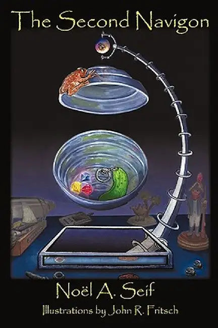 The Second Navigon: A Pickle, Colored Rocks, and Toad Adventure by A. Seif Noel a. Seif