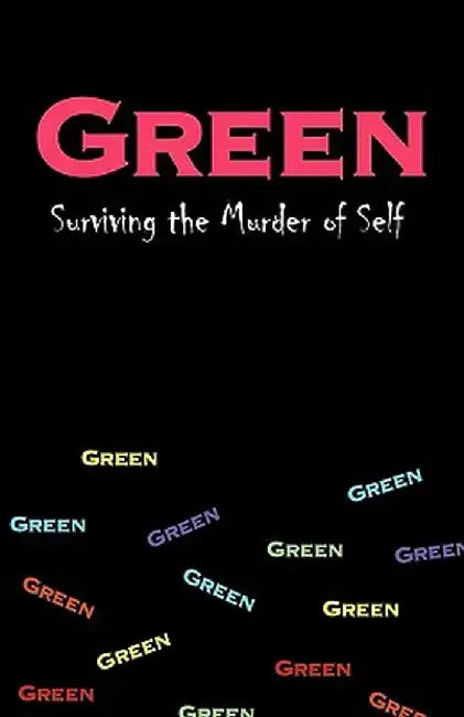 Green: Surviving the Murder of Self by Malone D. Malone