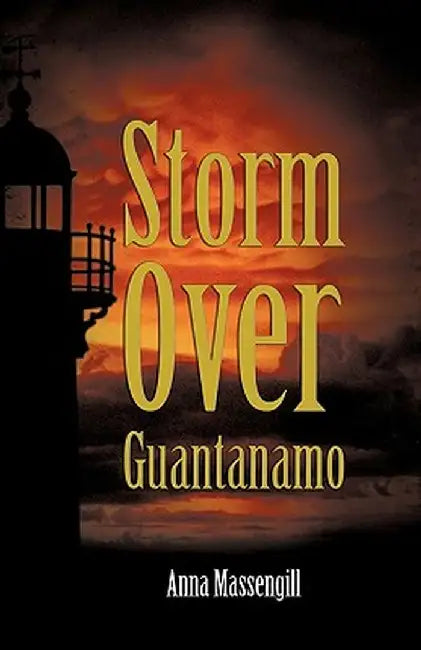 Storm Over Guantanamo by Massengill Anna Massengill