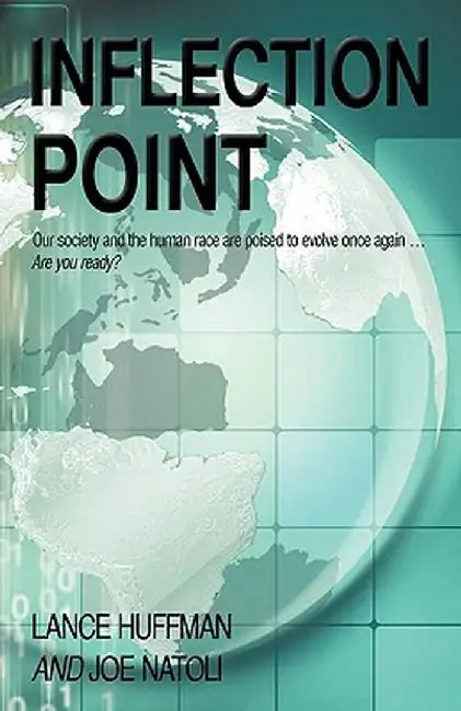 Inflection Point: Our Society and the Human Race Is Poised to Evolve Once Again...Are You Ready? by Lance Huffman