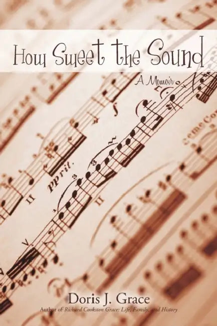 How Sweet the Sound: A Memoir by Doris J. Grace