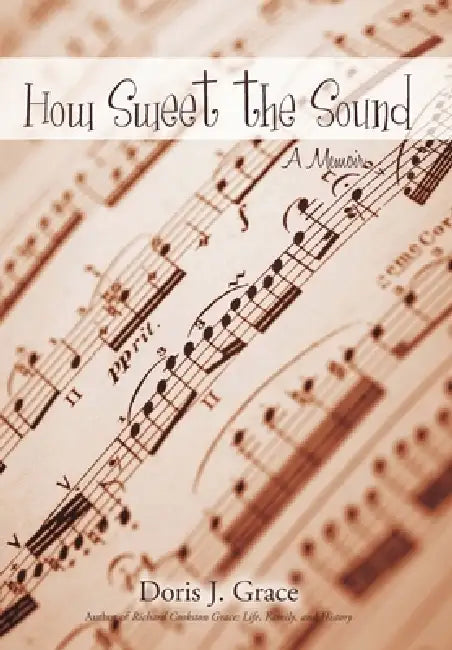 How Sweet the Sound: A Memoir by Doris J. Grace