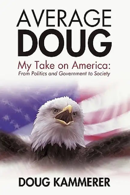 Average Doug: My Take on America: From Politics and Government to Society by Kammerer Doug Kammerer