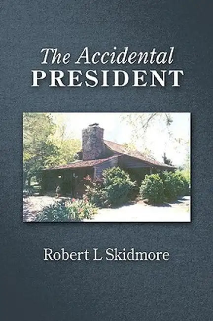 The Accidental President by L. Skidmore Robert L. Skidmore