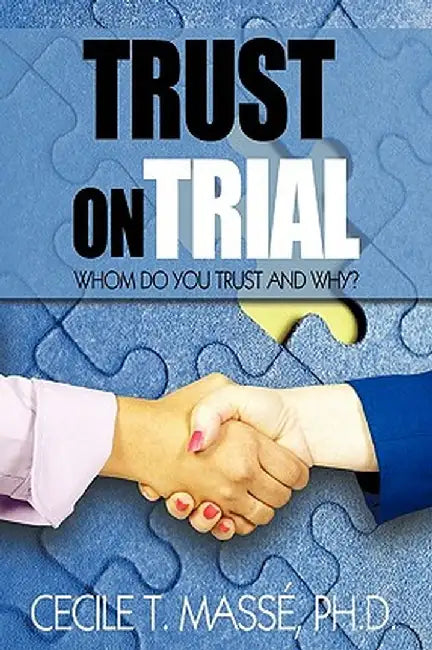 Trust on Trial: Who Do You Trust and Why? by Ph. D. Cecile T. Mass