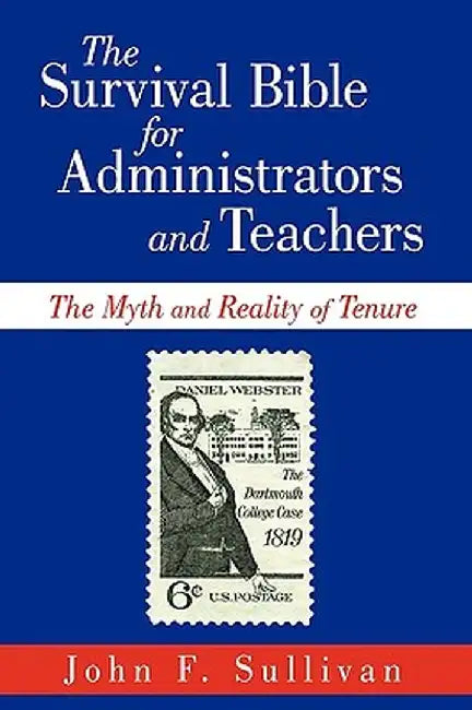 The Survival Bible for Administrators and Teachers: The Myth and Reality of Tenure by F. Sullivan John F. Sullivan