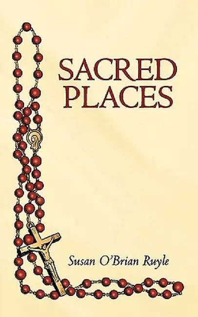 Sacred Places by O'Brian Ruyle Susan O'Brian Ruyle