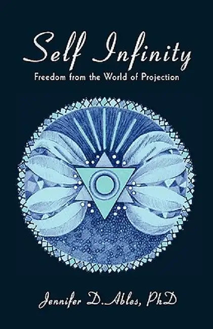 Self Infinity: Freedom from the World of Projection by A. Conn Phd Jennifer a. Conn Phd