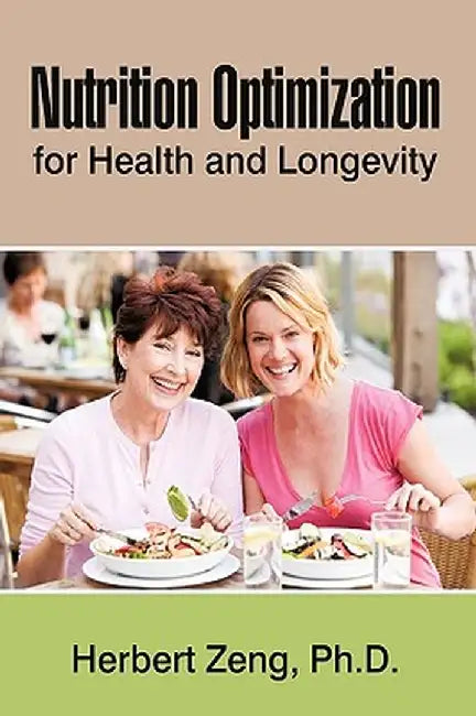 Nutrition Optimization for Health and Longevity by Zeng Herbert Zeng
