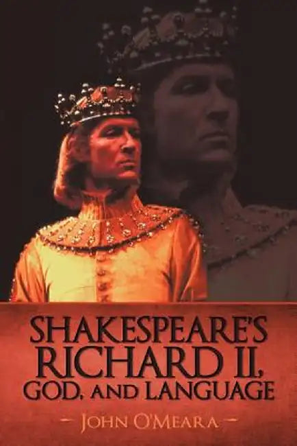 Shakespeare's Richard II, God, and Language by O'Meara John O'Meara