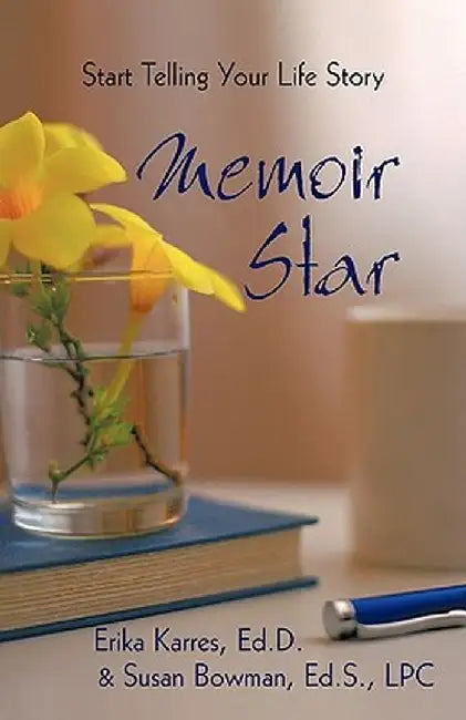 Memoir Star: Start Telling Your Life Story by Karres &. Erika Karres &. Susan Bowman