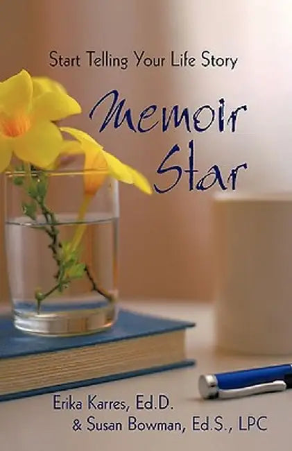 Memoir Star: Start Telling Your Life Story by Karres &. Erika Karres &. Susan Bowman