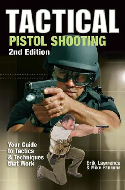 Tactical Pistol Shooting: Your Guide to Tactics That Work by Erik Lawrence