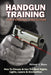 Handgun Training For Personal Protection: How to Choose & Use the Best Sights, Lights, Lasers & Ammunition by Richard A. Mann