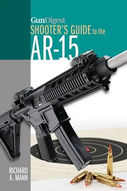 GunDigest Shooter's Guide to the AR-15 by Richard A. Mann
