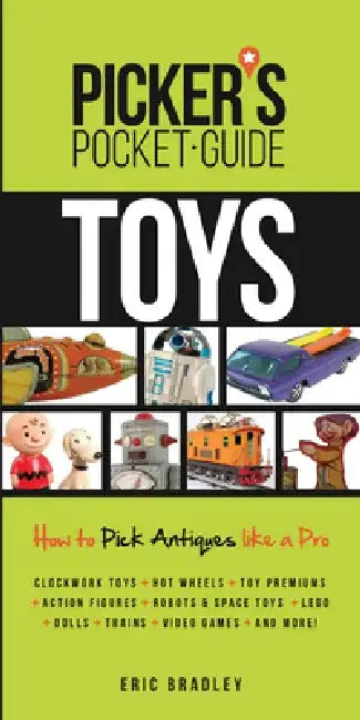 Picker's Pocket Guide Toys: How to Pick Antiques Like a Pro by Eric Bradley
