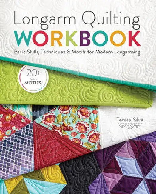 Longarm Quilting Workbook: Basic Skills, Techniques & Motifs for Modern Longarming by Teresa Silva