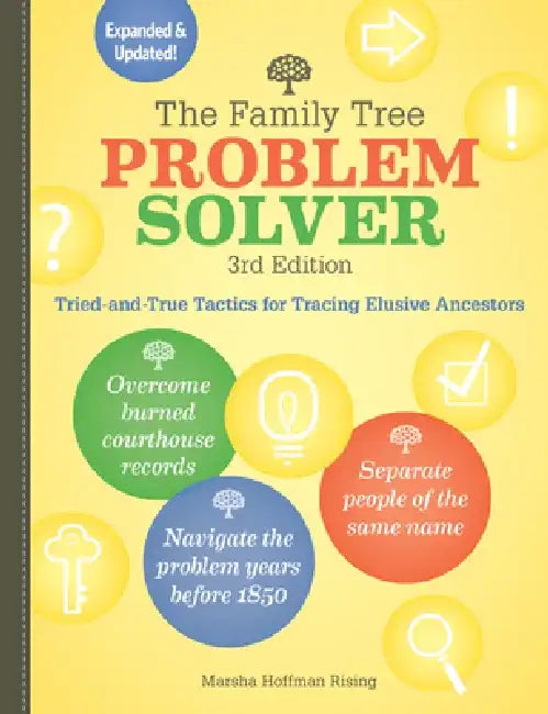 The Family Tree Problem Solver: Tried-And-True Tactics for Tracing Elusive Ancestors