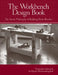 The Workbench Design Book: The Art & Philosophy of Building Better Benches by Christopher Schwarz