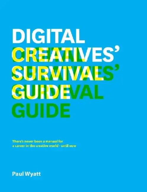 The Digital Creative's Survival Guide by Paul Wyatt
