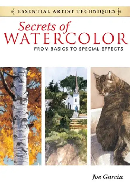 Secrets of Watercolor: From Basics to Special Effects by Joe Garcia