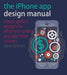 iPhone App Design Manual: Create Perfect Designs for Effortless Coding and App Store Success by Dave Brown